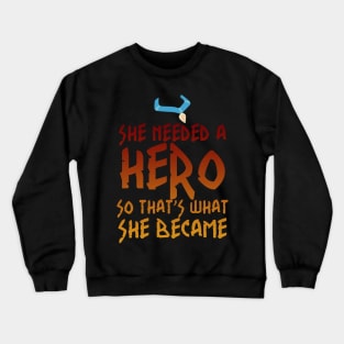 She Needed a Hero (Wind Whisperer Version) Crewneck Sweatshirt